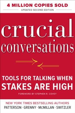 Crucial conversations [electronic resource] : tools for talking when stakes are high / Kerry Patterson ... [et al.].