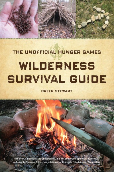 The unofficial Hunger games wilderness survival guide [electronic resource] / by Creek Stewart.