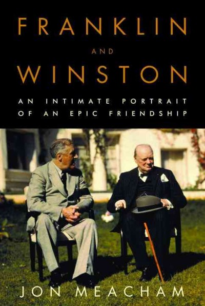 Franklin and Winston [electronic resource] : an intimate portrait of an epic friendship / Jon Meacham.