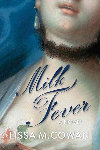 Milk fever : a novel / Lissa M. Cowan.