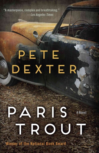Paris trout [electronic resource] : a novel / Pete Dexter.