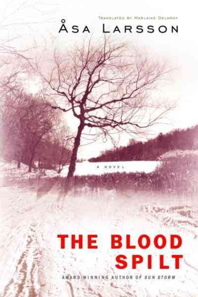 The blood spilt [electronic resource] / Åsa Larsson ; translated by Marlaine Delargy.
