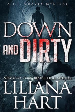 Down and dirty : a J.J. Graves mystery / by Liliana Hart.