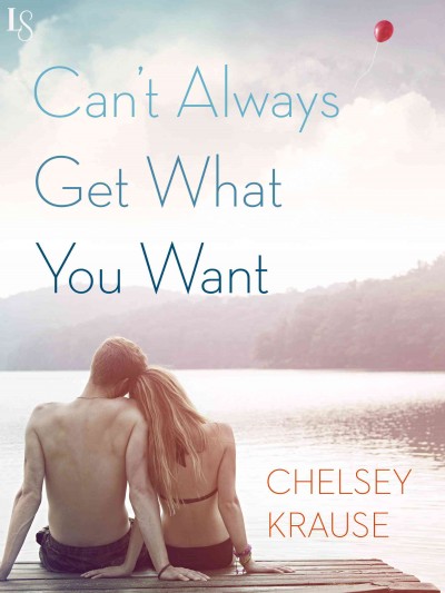 Can't always get what you want / Chelsey Krause.