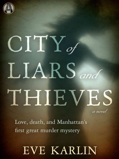 City of liars and thieves : a novel / Eve Karlin.