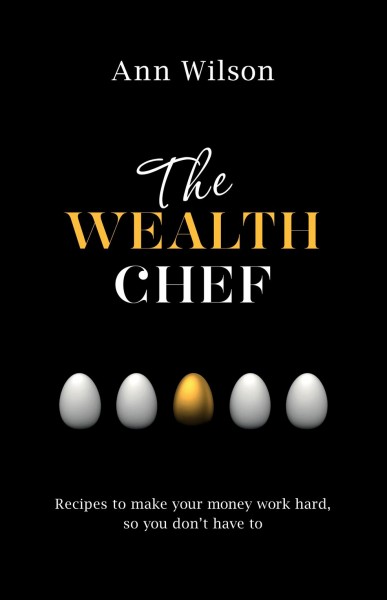 The Wealth Chef [electronic resource] : Recipes to Make Your Money Work Hard, So You Don''t Have To.