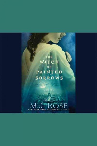 The witch of painted sorrows / M.J. Rose.