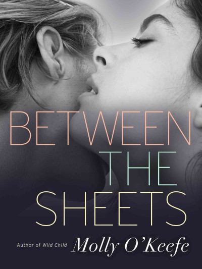 Between the sheets [electronic resource] / Molly O'Keefe.