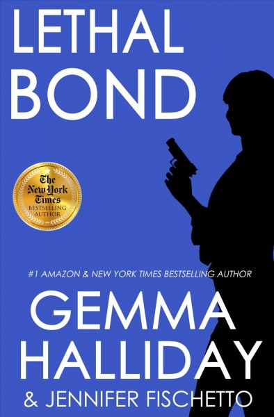 Lethal Bond / by Gemma Halliday & Jennifer Fischetto.