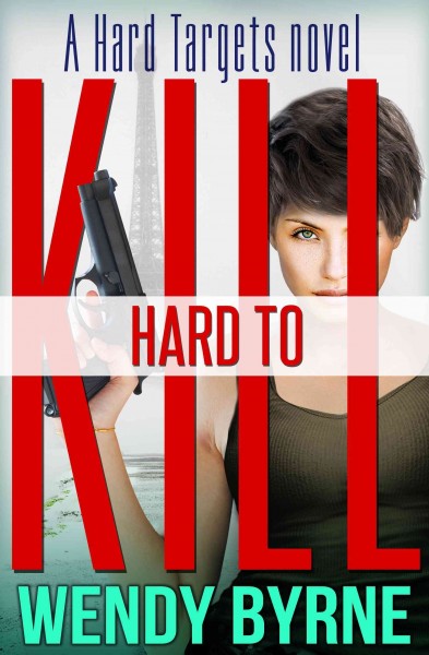 Hard to kill / by Wendy Byrne.