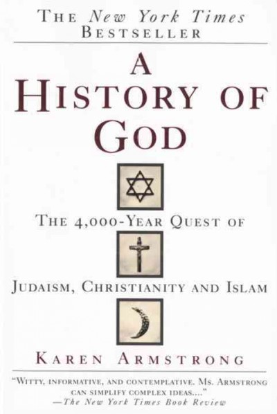 A history of God [electronic resource] : the 4000-year quest of Judaism, Christianity, and Islam / by Karen Armstrong.