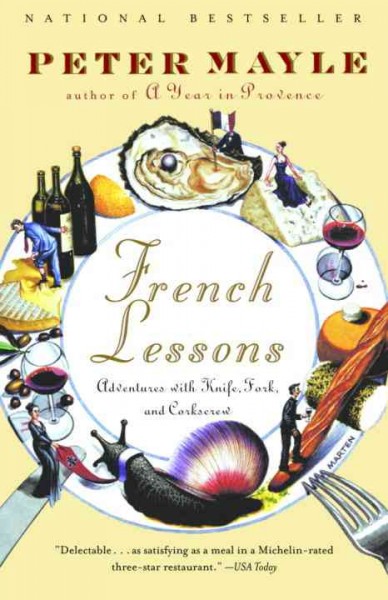 French lessons [electronic resource] : adventures with knife, fork, and corkscrew / Peter Mayle.