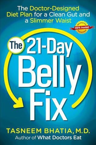 The 21-day belly fix [electronic resource] : the doctor-designed diet plan for a clean gut and a slimmer waist / Tasneem Bhatia, M.D.