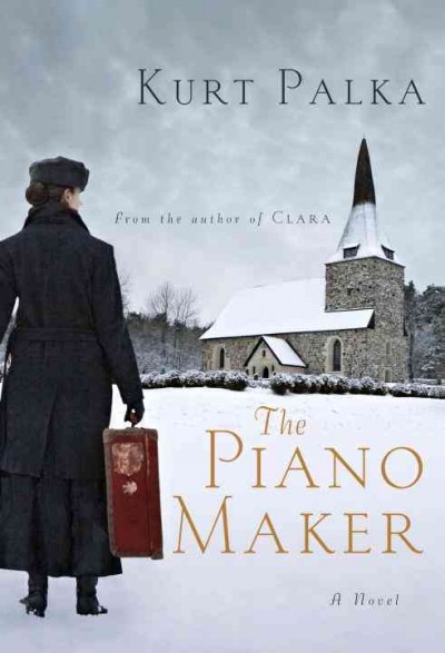 The piano maker : a novel / Kurt Palka.