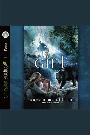 The gift [electronic resource] : a novel / Bryan M. Litfin.