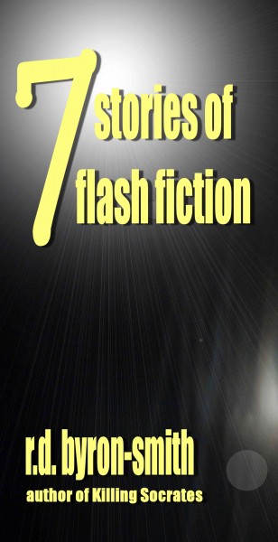 7 stories of flash fiction / R.D. Byron-Smith.