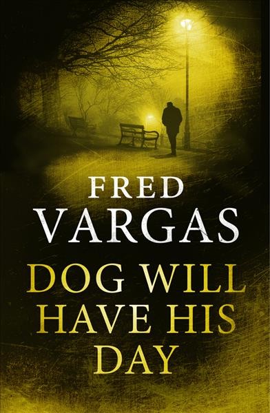 Dog will have his day / Fred Vargas ; translated from the French by Siân Reynolds.