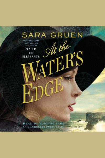 At the water's edge [electronic resource] : A Novel. Sara Gruen.