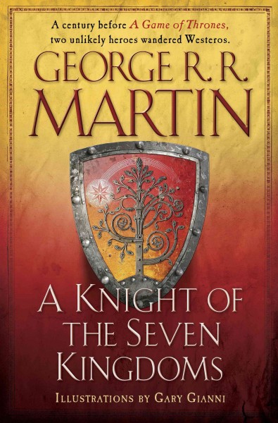 A knight of the seven kingdoms [electronic resource] : Being the Adventures of Ser Duncan the Tall, and His Squire, Egg. George R. R Martin.