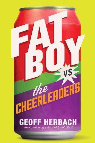 Fat boy vs. the cheerleaders [electronic resource]. Geoff Herbach.