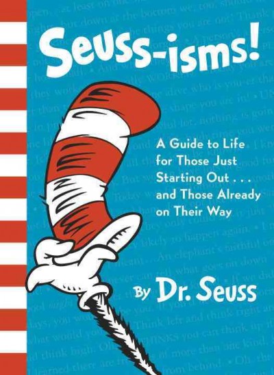 Seuss-isms! : a guide to life for those just starting out--and those already on their way / by Dr. Seuss.