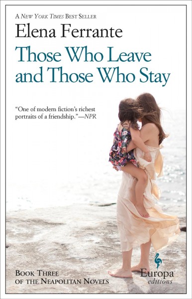 Those who leave and those who stay [electronic resource] : Neapolitan Series, Book 3. Elena Ferrante.