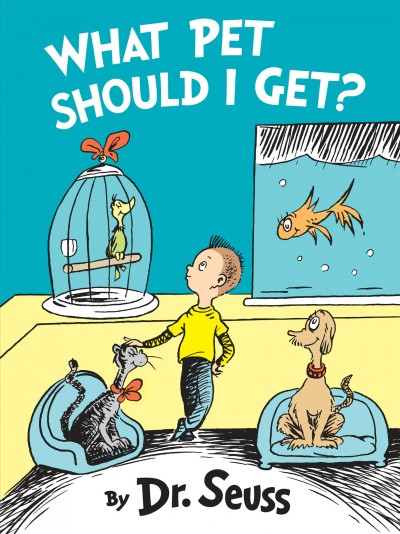 What pet should i get? [electronic resource]. Dr Seuss.