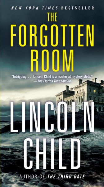 The forgotten room [electronic resource] : Jeremy Logan Series, Book 4. Lincoln Child.