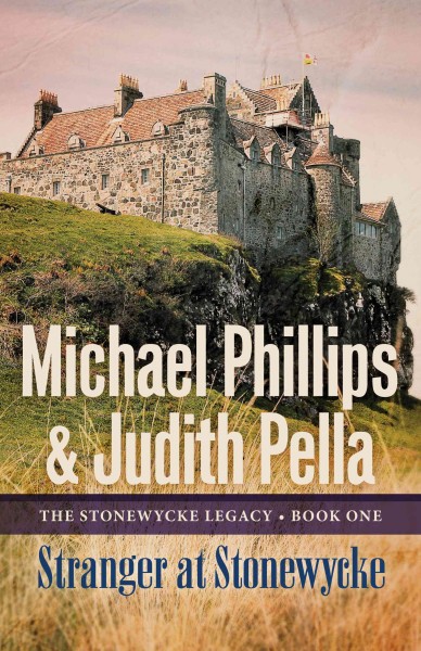 Stranger at stonewycke [electronic resource] : The Stonewycke Legacy Series, Book 1. Michael Phillips.
