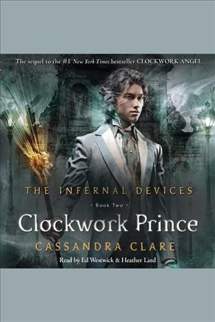 Clockwork prince [electronic resource] : Shadowhunters: The Infernal Devices Series, Book 2. Cassandra Clare.