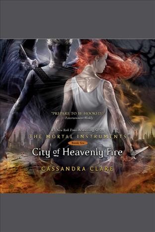 City of heavenly fire [electronic resource] : Shadowhunters: The Mortal Instruments Series, Book 6. Cassandra Clare.