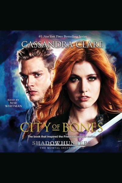 City of bones [electronic resource] : Shadowhunters: The Mortal Instruments Series, Book 1. Cassandra Clare.