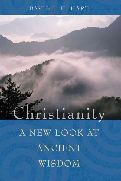 Christianity : a new look at ancient wisdom / David J.H. Hart.