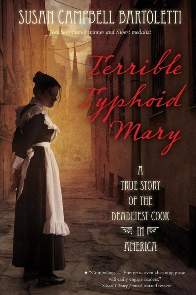 Terrible typhoid mary [electronic resource] : A True Story of the Deadliest Cook in America. Susan Campbell Bartoletti.