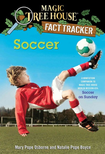 Soccer [electronic resource] : A Nonfiction Companion to Magic Tree House #52: Soccer on Sunday. Mary Pope Osborne.