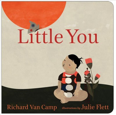Little you [electronic resource]. Richard Van Camp.