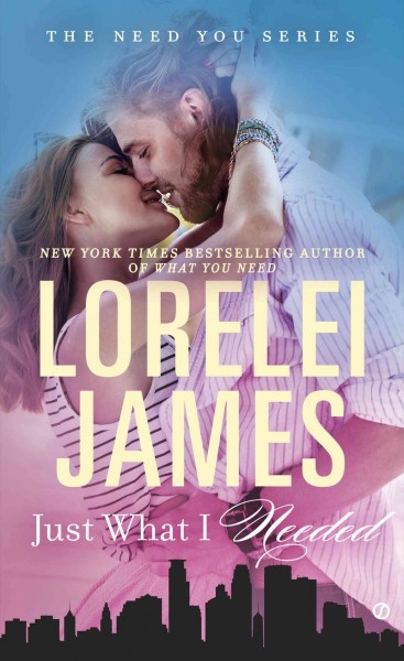 Just what i needed [electronic resource] : Need You Series, Book 2. Lorelei James.