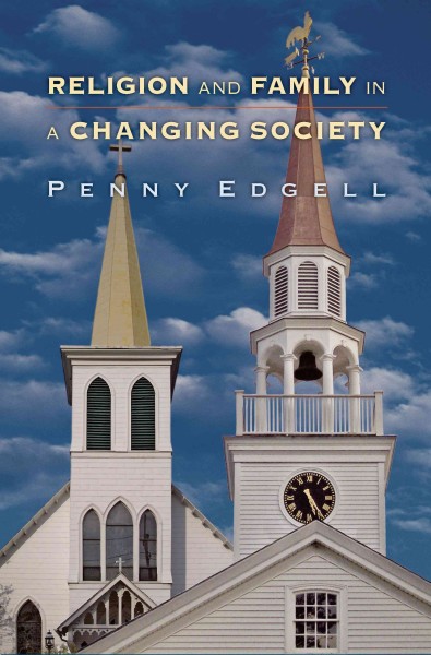 Religion and family in a changing society / Penny Edgell.
