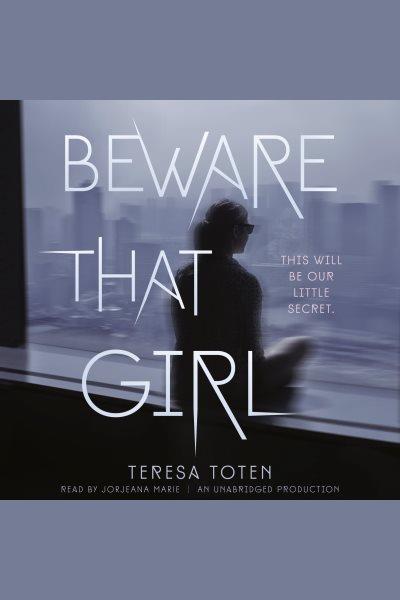 Beware that girl [electronic resource]. Teresa Toten.