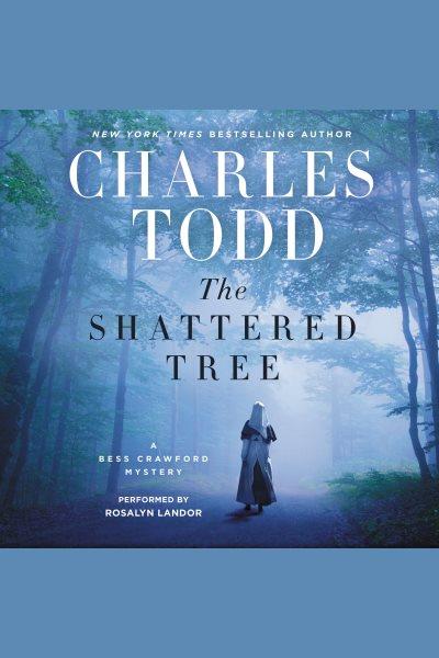 The shattered tree [electronic resource] : Bess Crawford Mystery Series, Book 8. Charles Todd.
