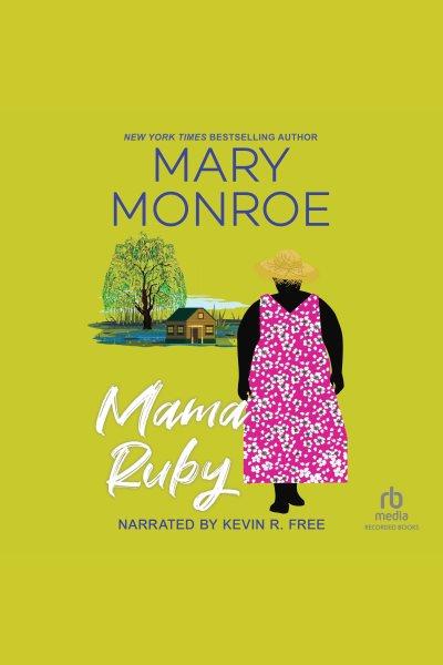 Mama Ruby [electronic resource] / Mary Monroe.