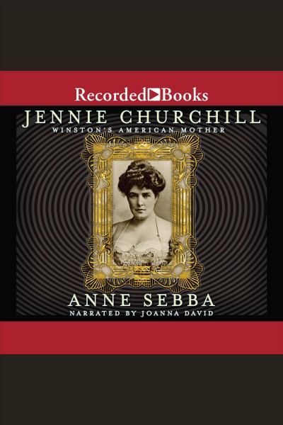 Jennie Churchill [electronic resource] : Winston Churchill's mother / Anne Sebba.