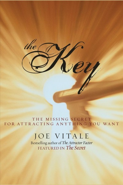 The key [electronic resource] : the missing secret for attracting anything you want! / Joe Vitale.
