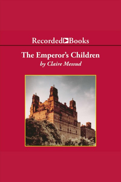 The emperor's children [electronic resource] / Claire Messud.