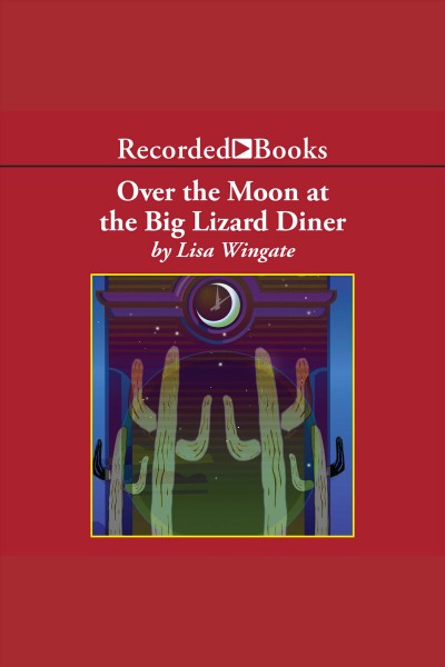 Over the moon at the Big Lizard Diner [electronic resource] / Lisa Wingate.