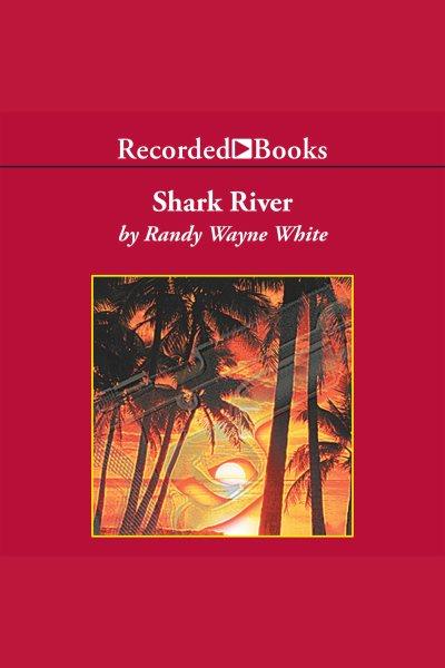 Shark river [electronic resource] / Randy Wayne White.