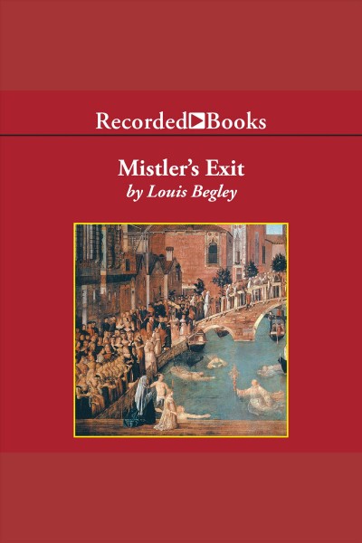 Mistler's exit [electronic resource] / Louis Begley.