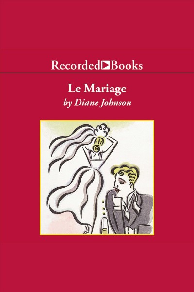 Le mariage [electronic resource] / Diane Johnson.