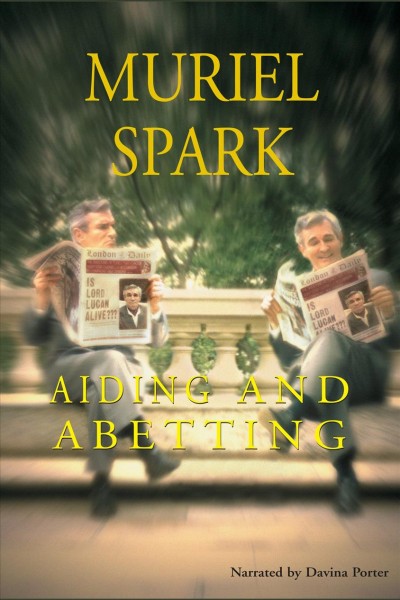 Aiding and abetting [electronic resource] / Muriel Spark.