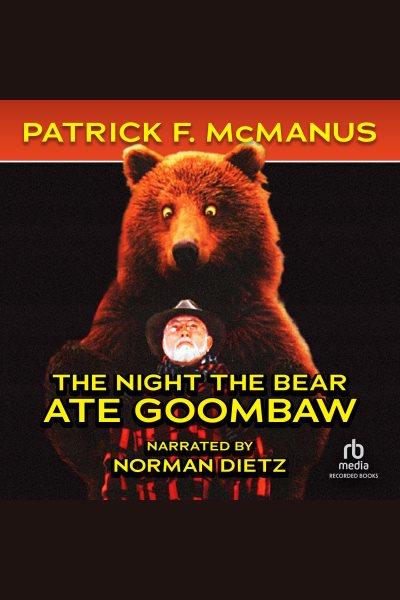 The night the bear ate Goombaw [electronic resource] / Patrick F. McManus.